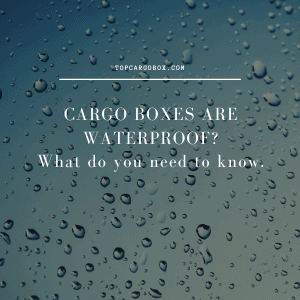 cargo boxes are waterproof