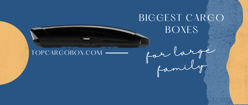 biggest cargo boxes for family