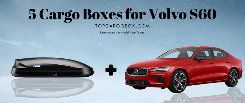 5 cargo boxes for your Volvo s60
