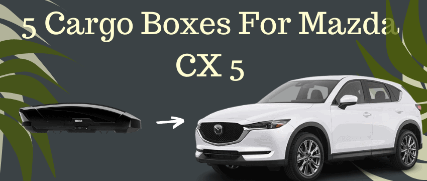 best cargo boxes for Mazda cx 5