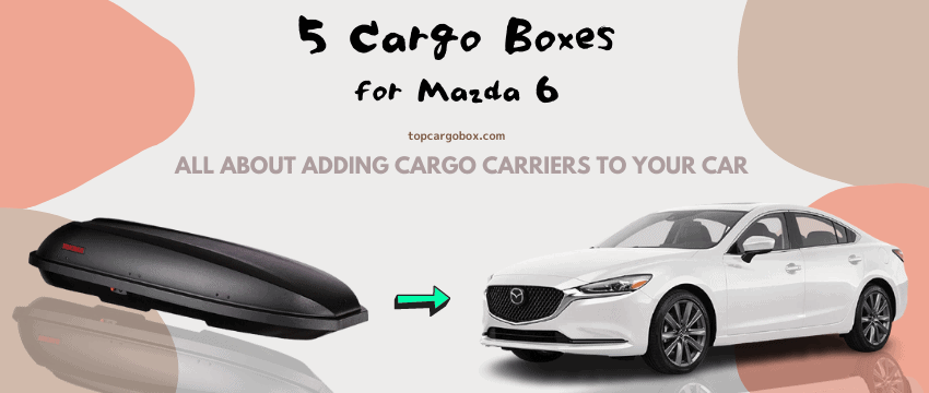 best 5 cargo boxes for Mazda 6