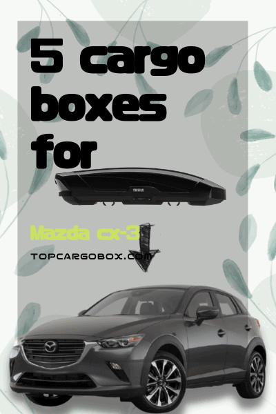 a list of 5 rooftop cargo boxes for Mazda cx-3