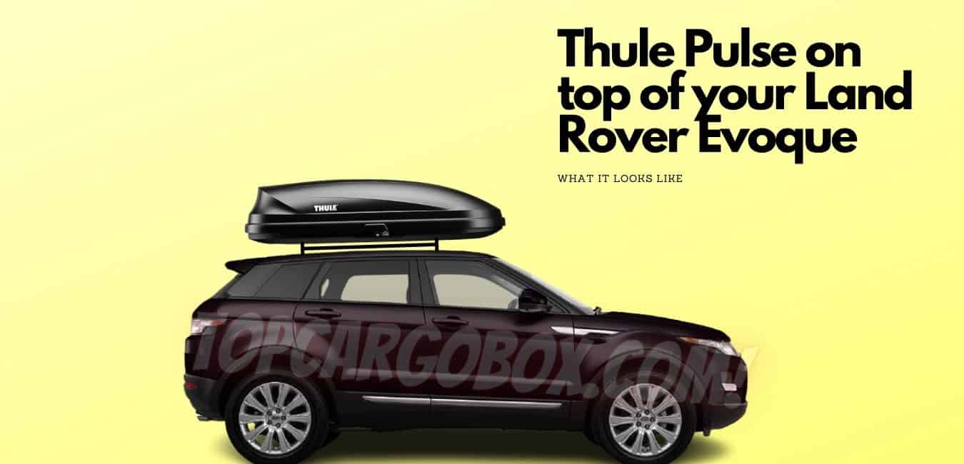 thule pulse cargo boxes on top of the Land Rover Range Rover Evoque