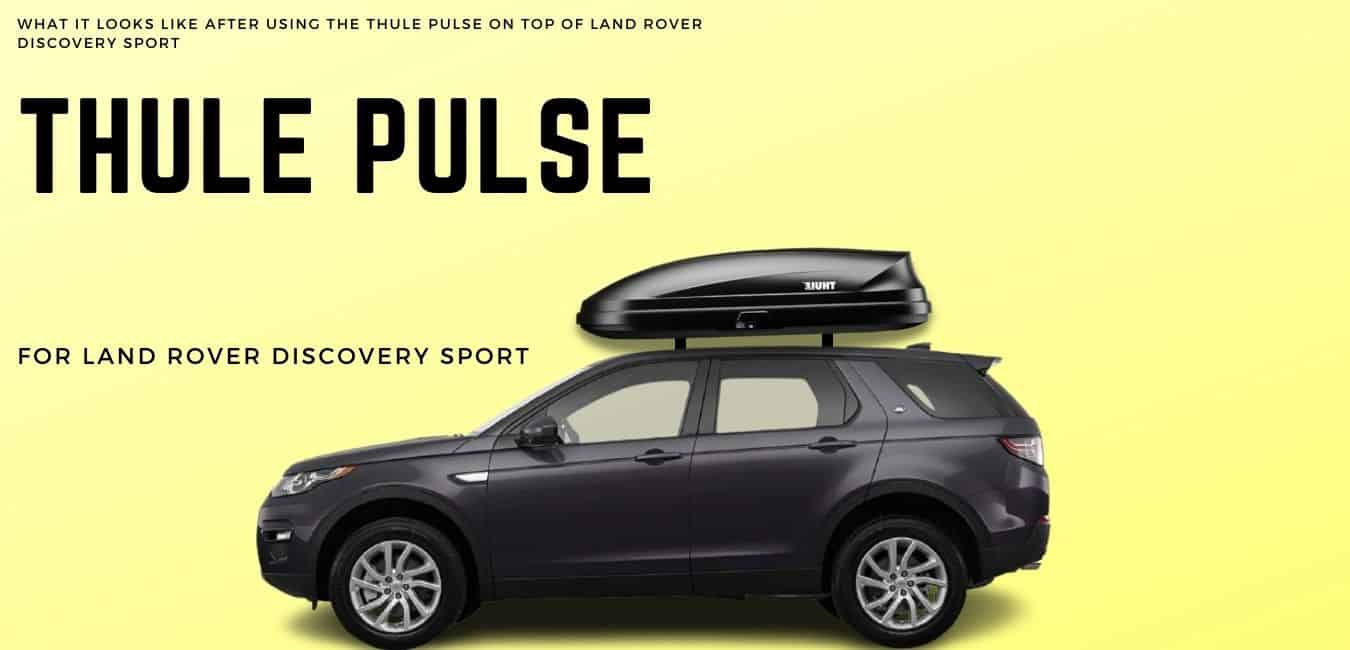 mount a thule pulse roof box on top of a land rover discovery sport - a look after installation