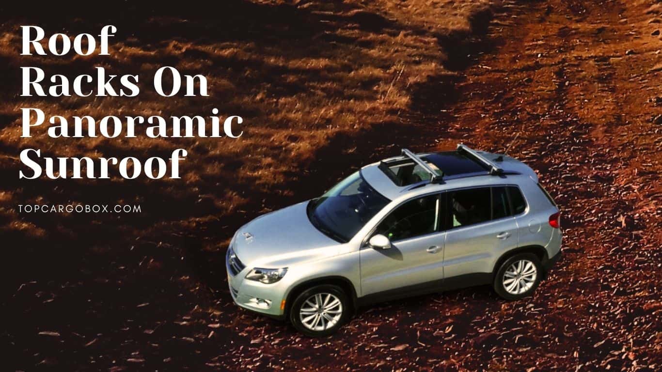 roof racks on panoramic sunroof - choose a high quality roof racks for your cargo management system