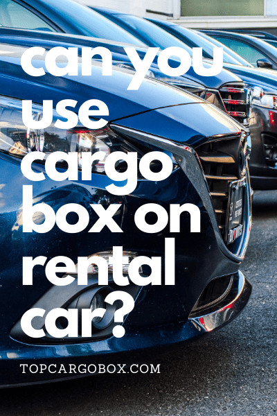 if you use a cargo box or other cargo carriers on a rental car or not? find answers here.