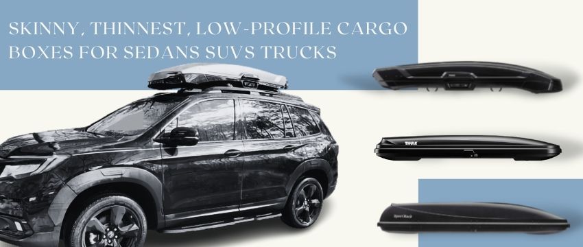 skinny thinnest low-profile cargo boxes for sedans suvs trucks