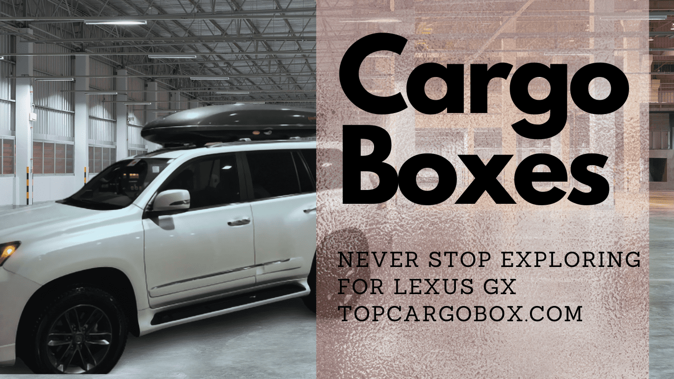 find most compatible roof cargo boxes for Lexus GX