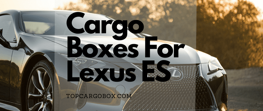 Find roof cargo boxes for your Lexus ES