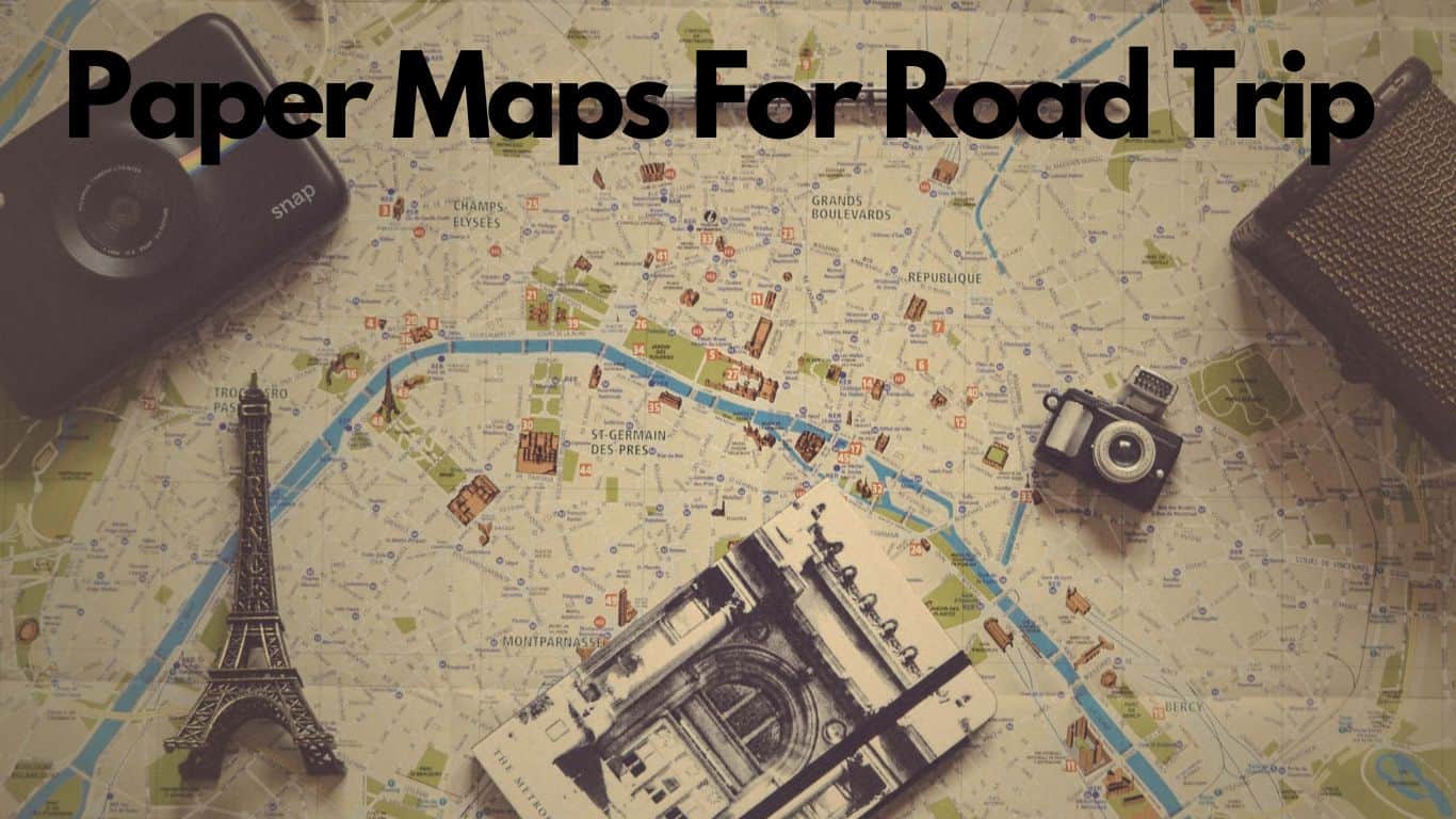 paper maps for changing paths on a road trip or planning road trips