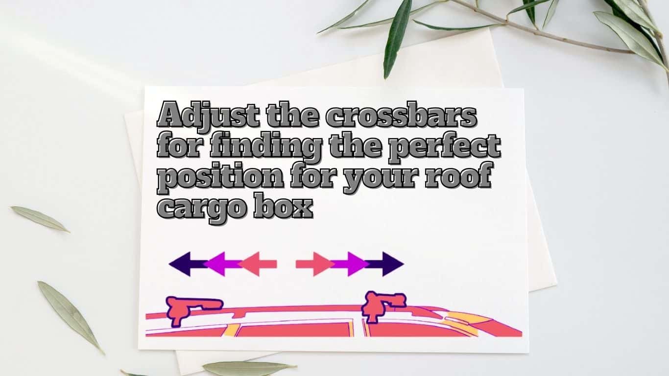 adjust the crossbars for finding the best position for your roof racks