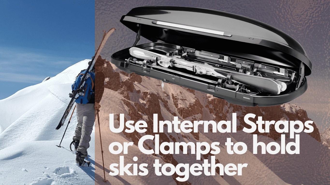 you can use roof cargo boxes to carry skis or snowboards on top of your car and use internal straps or clamps to tighten gear together