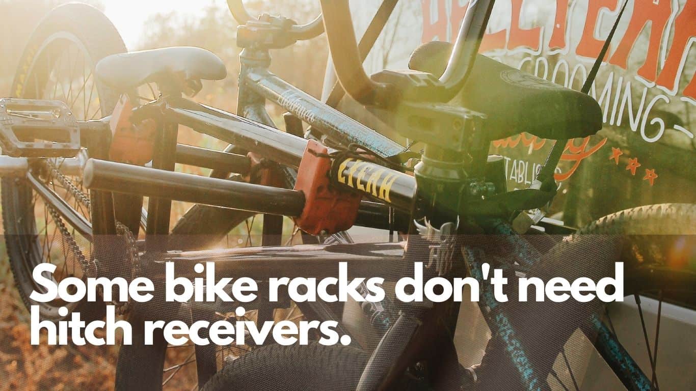 You can use some bike racks without having hitch receivers.