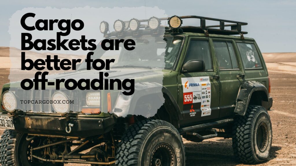 cargo baskets are better for off-roading events