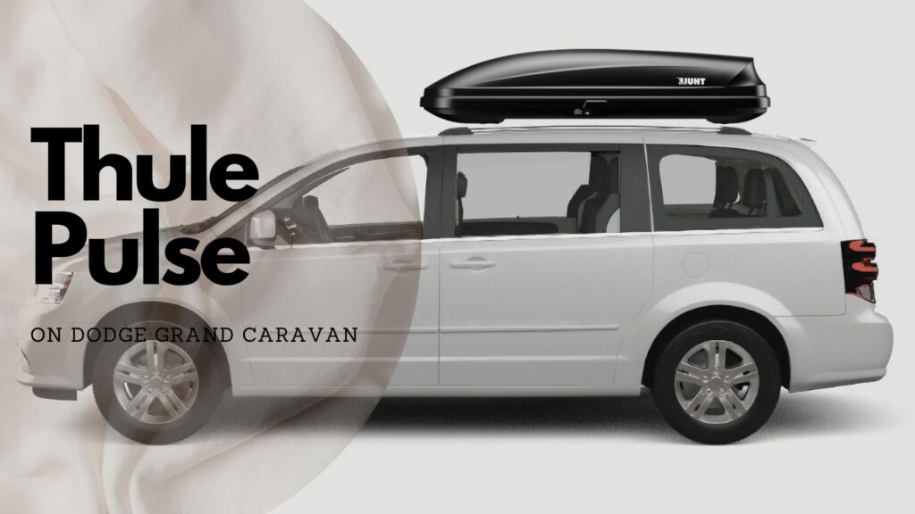 Thule Pulse Cargo box on Dodge Grand Caravan