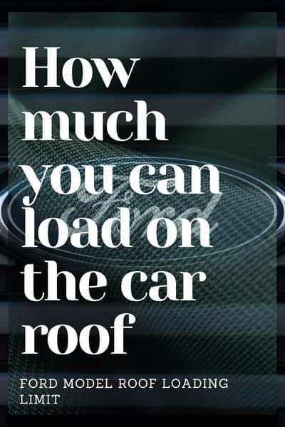 how much weight you can load in the Ford Model car roof