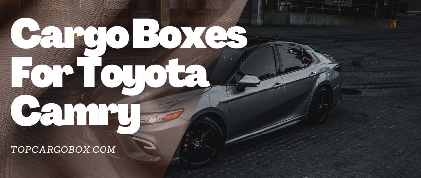 rooftop cargo boxes for Toyota Camry all year models
