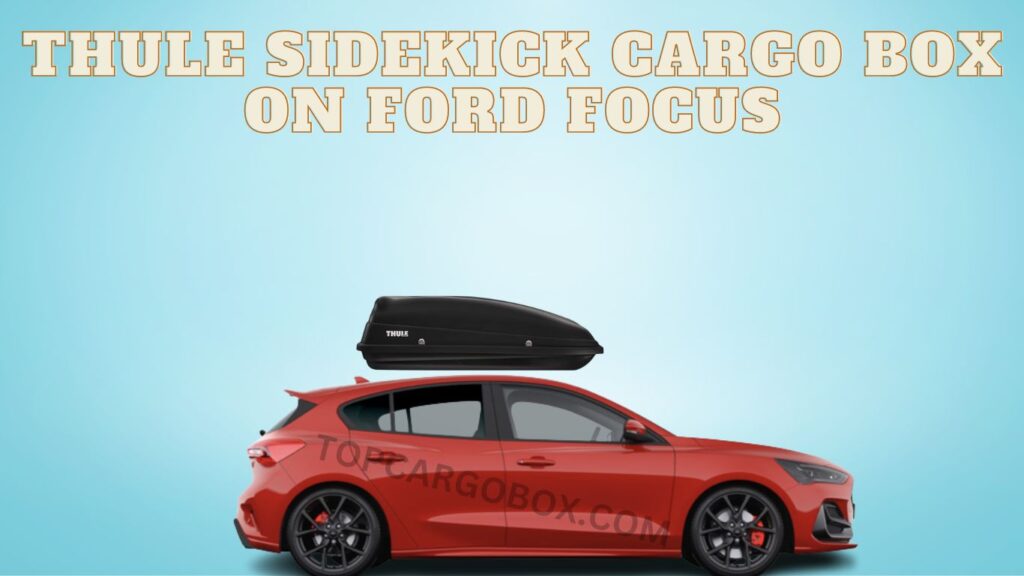 Thule SideKick cargo box for Ford Focus