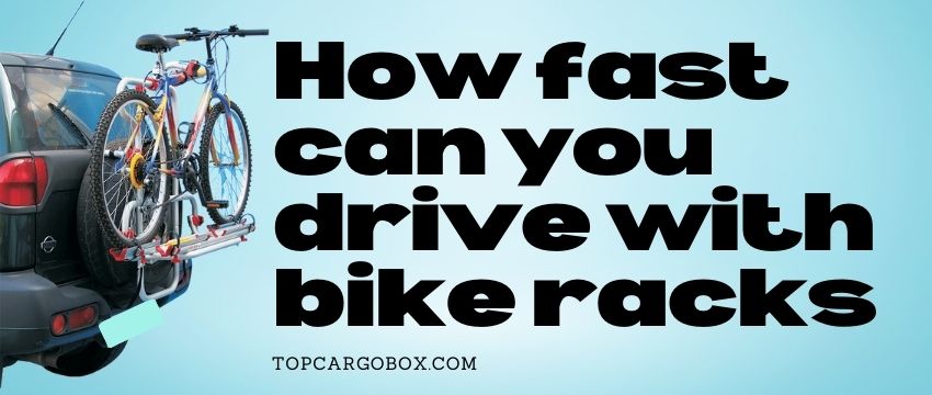 how fast can you drive with bike racks?