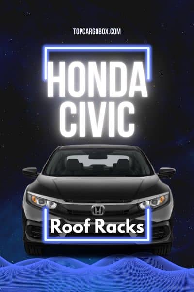 finding compatible roof racks or crossbars for Honda Civic for carrying different types of rooftop cargo carriers