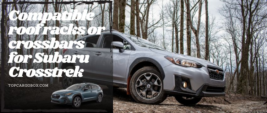 It is time to find a pair of compatible roof racks or crossbars for Subaru Crosstrek and Hybrid.
