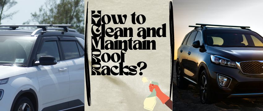 how to clean or maintain roof racks - a guide that helps