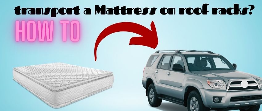 how to tie or transport a mattress on car roof racks