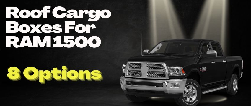 rooftop cargo carriers or cargo boxes for RAM 1500