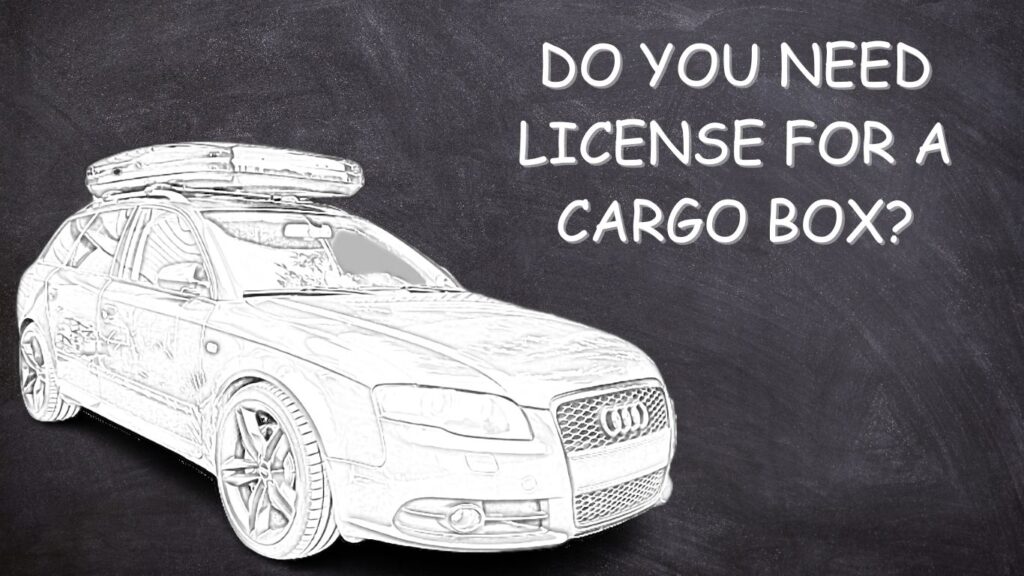 Do you need license for a rooftop cargo box?