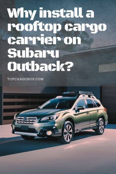 load luggage on the roof of a Subaru Outback with a rooftop cargo carrier