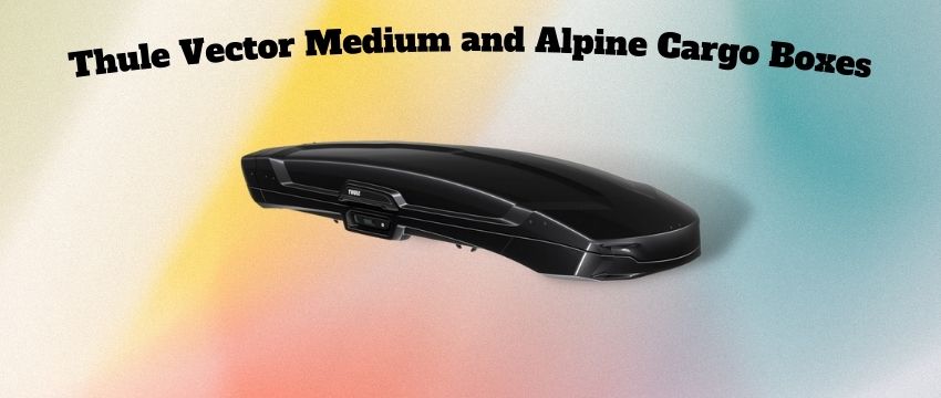 Thule Vector Medium and Alpine cargo boxes info guide