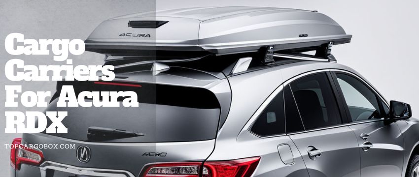What to think when buying a rooftop cargo box for Acura RDX