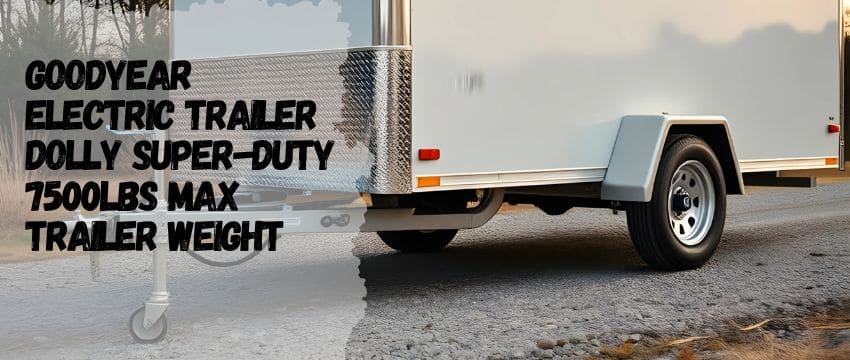 Goodyear Electric Trailer Dolly: The Ultimate Solution for Effortless Trailer Maneuvering