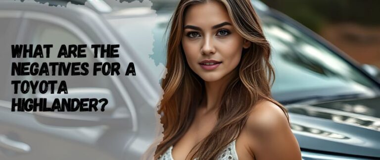 What Are the Negatives for a Toyota Highlander? A Comprehensive Breakdown