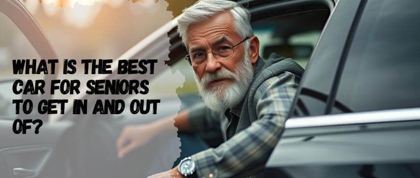 What Is the Best Car for Seniors to Get In and Out Of?