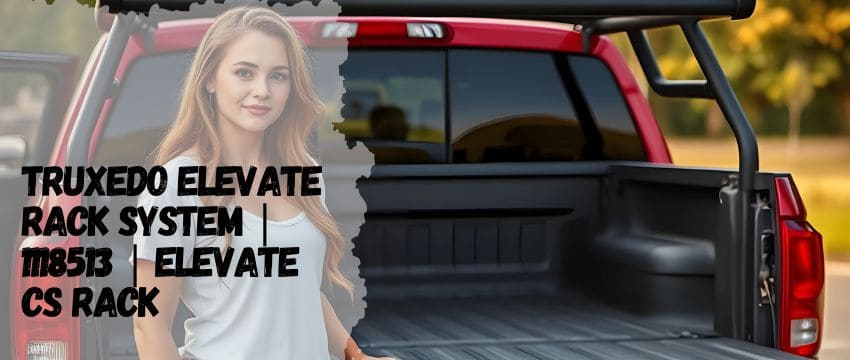 TruXedo Elevate Rack System: Maximizing Truck Bed Utility with Customizable Storage Solutions