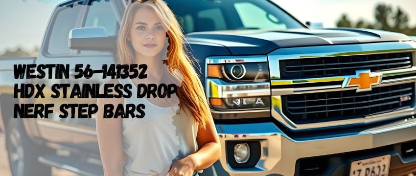 Westin HDX Drop Nerf Bars: Your Truck’s New Sidekick for Style and Smarts