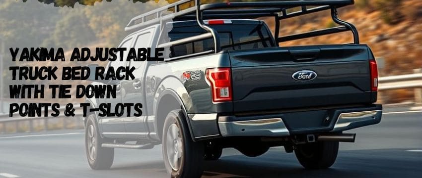 Yakima Adjustable Truck Bed Rack: Your Hauling Game-Changer
