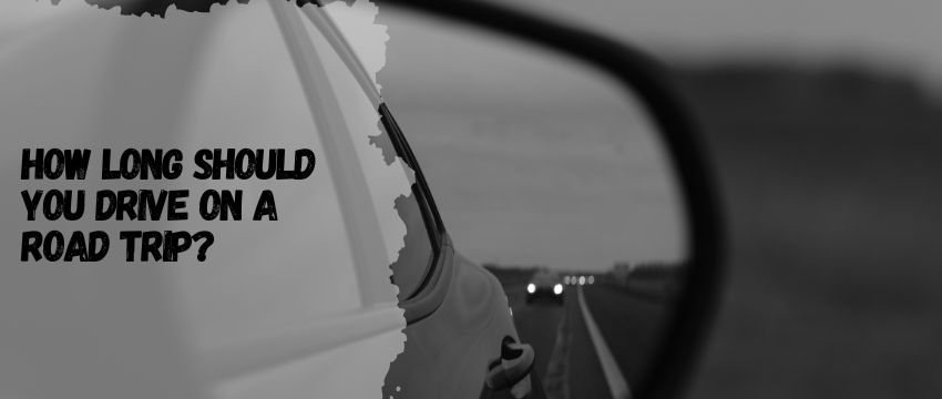 How Long Should You Drive on a Road Trip?