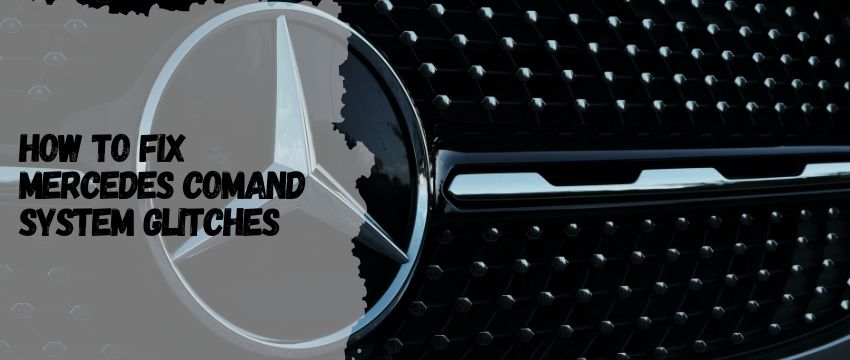 How to Fix Mercedes COMAND System Glitches