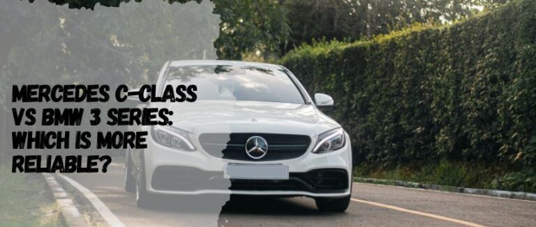 Mercedes C-Class vs BMW 3 Series: Which is More Reliable?