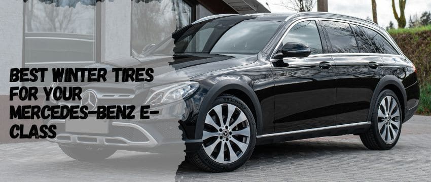 Best Winter Tires for Your Mercedes-Benz E-Class