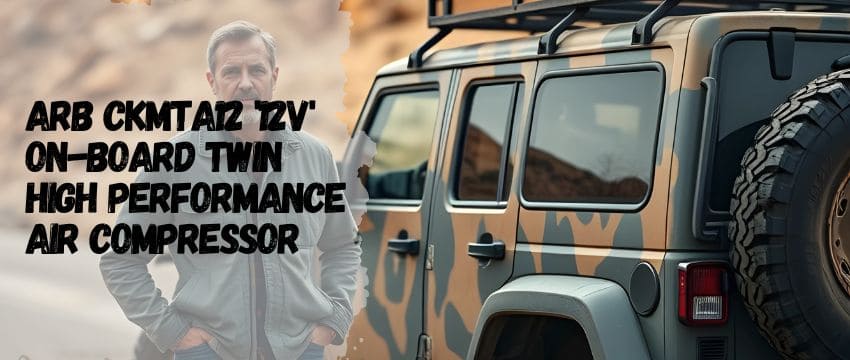 The Ultimate Guide to the ARB CKMTA12 12V On-Board Twin High Performance Air Compressor