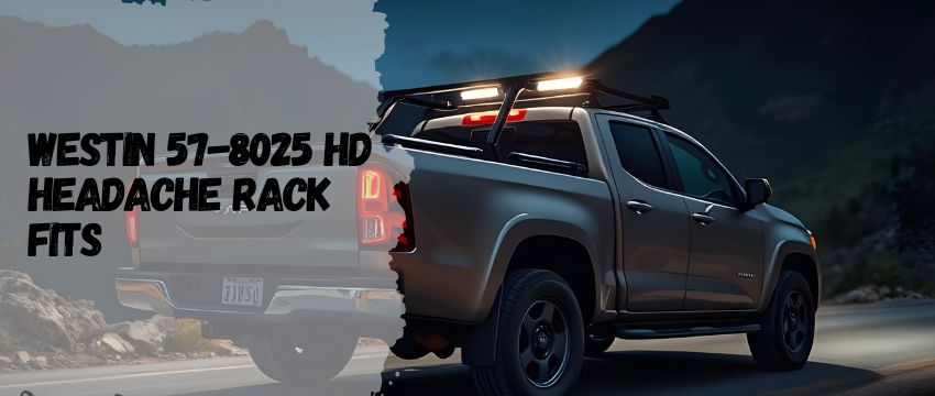 Guide to the Westin 57-8025 HD Headache Rack: Protection Meets Functionality