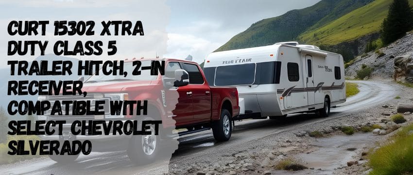 CURT 15302 Xtra Duty Class 5 Trailer Hitch Buying Guide