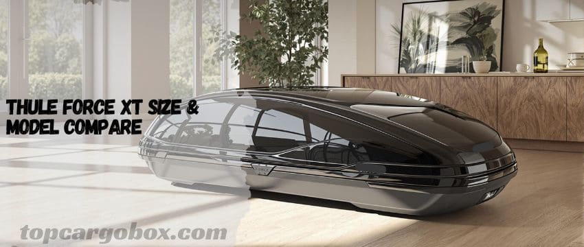 "Side-by-side comparison table showing three Thule Force XT rooftop cargo box models with key specifications."